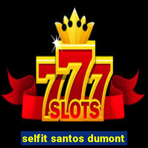 selfit santos dumont